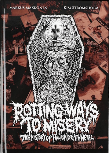 Markus Makkonen + Kim Str&ouml;msholm: Rotting Ways to Misery - The History of Finnish Death Metal