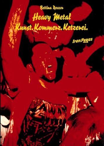 Bettina Roccor: Heavy Metal - Kunst, Kommerz, Ketzerei