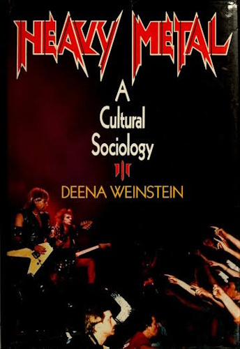 Deena Weinstein: Heavy Metal - A Cultural Sociology